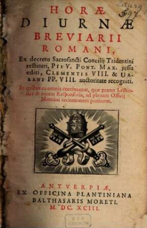 Horae Diurnae Breviarii Romani : Ex decreto Sacrosancti Concilii Tridentini restituti, Pii V. Pont. Max. iussu editi, Clementis VIII. & Urbani PP. VIII. auctoritate recogniti ...