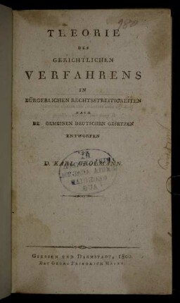 Theorie Des Gerichtlichen Verfahrens In Bürgerlichen Rechtsstreitigkeiten : Nach De[n] Gemeinen Deutschen Gesetzen Entworfen