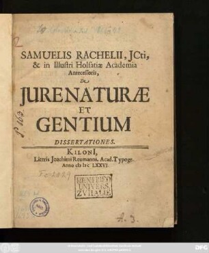 Samuelis Rachelii, ICti, & in Illustri Holsatiae Academia Antecessoris, De Iure Naturae Et Gentium Dissertationes