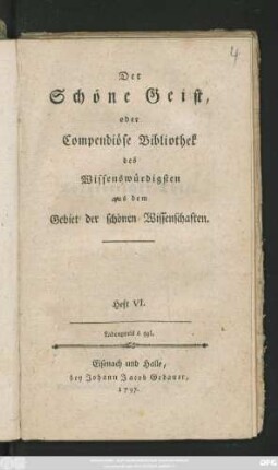 H.  Der Schöne Geist, oder Compendiöse Bibliothek des Wissenswürdigsten aus dem Gebiet der schönen Wissenschaften