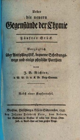 Ueber die neuern Gegenstände der Chymie, 5. Vorzüglich über Antiphlogistik, bequeme Scheidungswege und einige physische Parthien : ... Nebst einer Kupfertafel