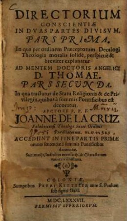 Directorium Conscientiae : In Dvas Partes Divisvm, 1. In qua per ordinem Praeceptorum Decalogi Theologia moralis solide, perspicue & breviter explanatur : Ad Mentem Doctoris Angelici D. Thomae