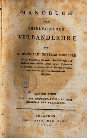Handbuch der chirurgischen Verbandlehre. 1. Th. : Mit drei Kupfertafeln und einem Bildniss des Verfassers