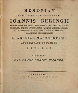 Memoriam ... Jo. Beringii, Philos. Doct. ... academiae Marburg. auctoritate et nomine civibus commentat Car. Franc. Christ. Wagner