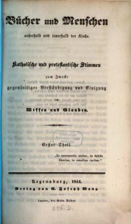 Bücher und Menschen außerhalb und innerhalb der Kirche : katholische und protestantische Stimmen zum Zwecke gegenseitiger Verständigung und Einigung im Glauben und Wissen, 1