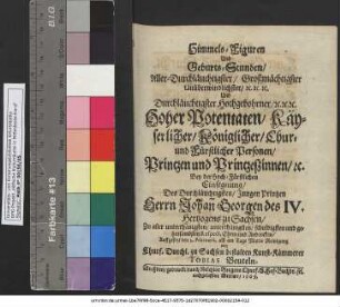 Himmels-Figuren Und Geburts-Stunden/ Aller-Durchläuchtigster/ Großmächtigster Unüberwindlichster/ [et]c. [et]c. [et]c. Und Durchläuchtigster Hochgebohrner/ [et]c. [et]c. [et]c. Hoher Potentaten/ Käyserlicher/ Königlicher/ Chur- und Fürstlicher Personen/ Printzen und Printzeszinnen/ [et]c.