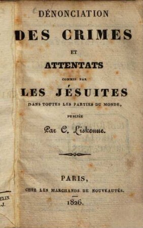 Dénonciation des crimes et attentats commis par les Jésuites dans toutes les parties du monde