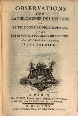 Observations Sur La Philosophie De L'Histoire Et Le Dictionnaire Philosophique : Avec Des Résponses A Plusieurs Difficultés. 1