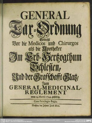 General Tax-Ordnung Sowohl Vor die Medicos und Chirurgos als die Apotheker Im Erb-Herzogthum Schlesien, Und der Graffschafft Glatz, Zum General-Medicinal-Reglement vom 14. Martii 1744. gehörig