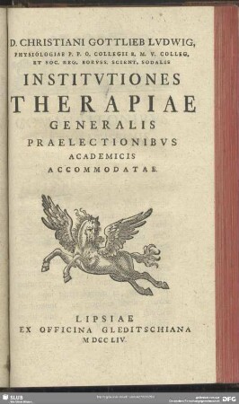 D. Christiani Gottlieb Ludwig ...Institutiones Therapiae Generalis Praelectionibus Academicis Accomodatae