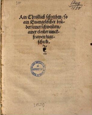 Ain Christlich schreiben, so ain Euangelischer brüder seiner schwestern, ainer closter iunckfrawen zugeschickt