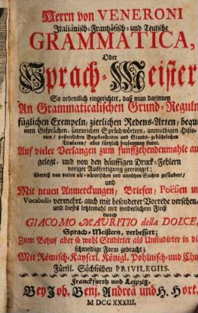 Italiänisch- frantzösisch- und teutsche Grammatica oder Sprach-Meister : so ordentlich eingerichtet, daß man darinnen an grammaticalischen Grund-Reguln, füglichen Exempeln, ... alles kürtzlich beysammen findet