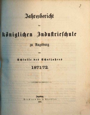 Jahresbericht über die Königl. Industrieschule in Augsburg : für das Schuljahr .... 1871/72 (1872)