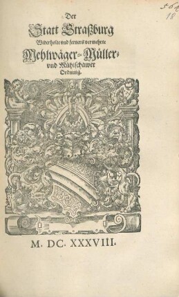 Der Statt Straßburg Widerholte und ferners vermehrte Mehlwäger- Müller- und Mühlschawer Ordnung : [Decretum Montags den 23. Aprilis/ Anno 1638.]