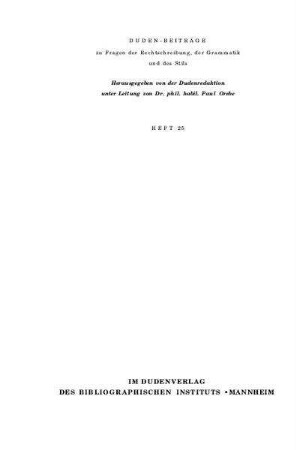Sprache - Freiheit oder Lenkung? : zum Verhältnis von Sprachnorm, Sprachwandel, Sprachpflege; Rede anläßlich der feierlichen Überreichung des Konrad-Duden-Preises der Stadt Mannheim am 19. April 1964 (Duden-Beiträge zu Fragen der Rechtschreibung, der Grammatik und des Stils ; 25)