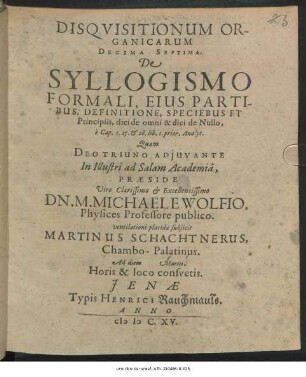 Disquisitionum Organicarum Decima Septima. De Syllogismo Formali, Eius Partibus, Definitione, Speciebus Et Principiis, dici de omni & dici de Nullo : e Cap. 1. 25. & 26. lib. 1. prior. Analyt.