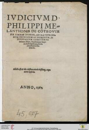 Ivdicivm D: Philippi Melanthonis De Cotroversia Coenae Domini : Ad Illvstrissimvm Principem Ac Dominvm, D. Fredericvm Comitem Palatinum Rheni, Sacri Romani Imperij Archidapiferum, Electorem, Bauariae Ducem. &c.