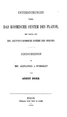 Untersuchungen über das kosmische System des Platon : mit Bezug auf Hrn. Gruppe's kosmische Systeme der Griechen ; Sendschreiben an Hrn. Alexander v. Humboldt