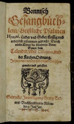 Bonnisch Gesangbüchlein/ Geistliche Psalmen Hymni, Lieder und Gebet/ fleissig und ordentlich zusammen gebracht