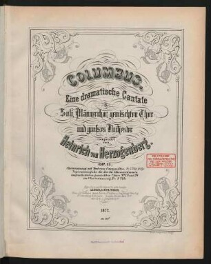 Columbus : eine dramatische Cantate ; für Soli, Männerchor, gemischten Chor und grosses Orchester ; op. 11