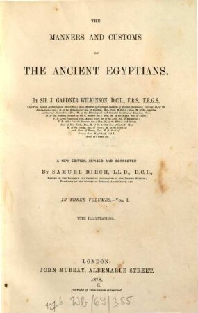The manners and customs of the ancient Egyptians : including their private life, government, laws, arts, manufacturers, religion and early history ; derived from a comparison of the painting, sculptures and monuments still existing with the accounts of ancient authors. 1
