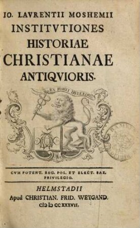 Jo. Laurentii Moshemii Institutiones Historiae Christianae Antiquioris