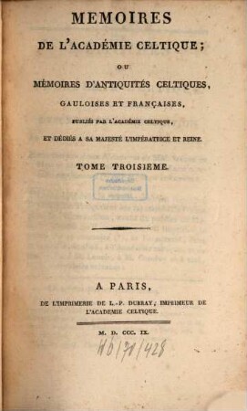 Mémoires de l'Académie Celtique, ou mémoires d'antiquités celtiques, gauloises et françaises. 3. 1809