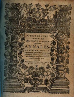 Chersonesi Cimbricae Quae hodie Holsatia appellatur, Annales : Ab Ultima Eius Antiquitate ex historiis fide dignis ante hac tempora a Viro magni nominis collecti, & nunc a quodam antiquitatis studioso auctiores in lucem editi