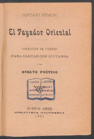 El payador oriental : colección de cantos para cantar con guitarra ó sea ensayo poético