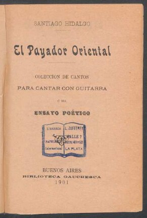 El payador oriental : colección de cantos para cantar con guitarra ó sea ensayo poético