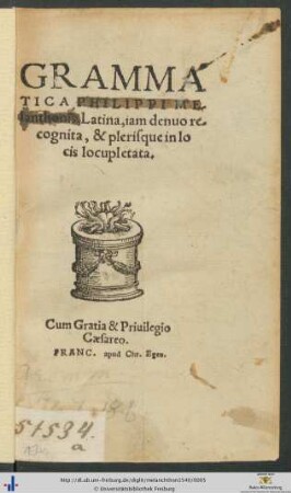GRAMMATICA PHILIPPI Melanthonis, Latina, iam denuo recognita, & plerisque in locis locupletata