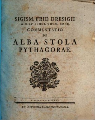 Sigism. Frid. Dresigii ... Commentatio de alba stola Pythagorae
