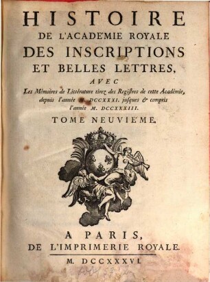 Histoire de l'Académie Royale des Inscriptions et Belles-Lettres avec les Mémoires de littérature tirés des registres de cette Académie : depuis l'année ... jusques & compris l'annee ..., 9. 1731/33 (1736)
