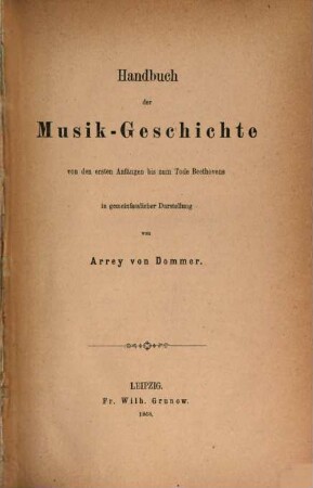 Handbuch der Musik-Geschichte von den ersten Anfängen bis zum Tode Beethovens : in gemeinfasslicher Darstellung