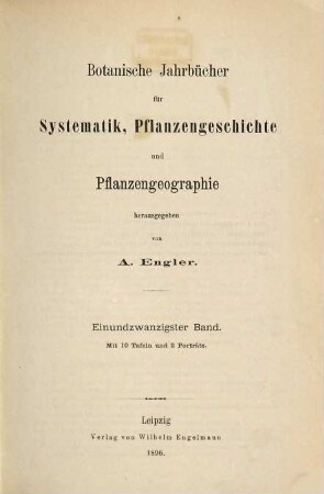 Botanische Jahrbücher für Systematik, Pflanzengeschichte und Pflanzengeographie. 21. 1896