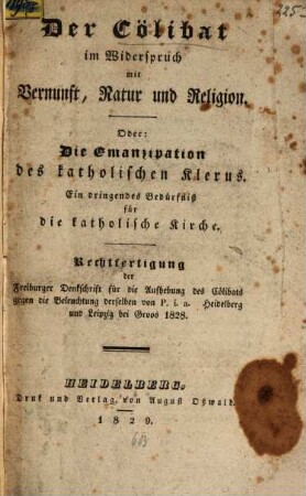 Der Cölibat im Widerspruch mit Vernunft, Natur und Religion : Oder: die Emanzipation des kathol. Klerus