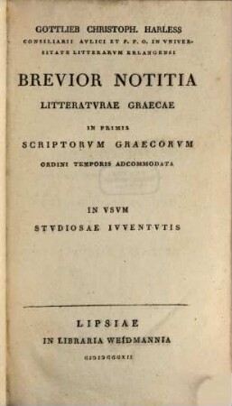 Brevior notitia literaturae Graecae, in primis Scriptorum Graecorum Ordini Temporis adcommodata : in usum studiosae iuventutis