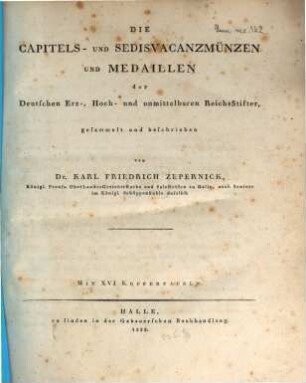 Die Capitels- und Sedisvacanz-Münzen und Medaillen der Deutschen Erz-, Hoch- und unmittelbaren Reichsstifter. [1], Mit XVI Kupfertafeln