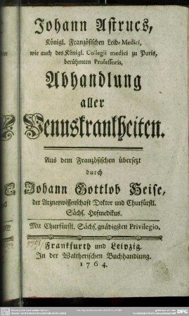 Johann Astucs, Königl. Französischen Leib-Medici, wie auch des Königl. Collegii medici zu Paris, berühmten Professoris, Abhandlung aller Venuskrankheiten