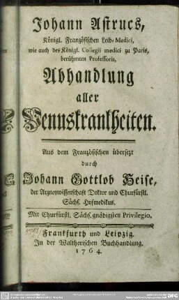 Johann Astucs, Königl. Französischen Leib-Medici, wie auch des Königl. Collegii medici zu Paris, berühmten Professoris, Abhandlung aller Venuskrankheiten