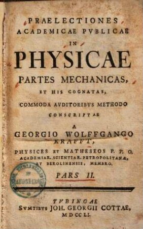 Praelectiones Academicae Pvblicae In Physicam Theoreticam, 2. Praelectiones Academicae Publicae In Physicae Partes Mechanicas, Et His Cognatas