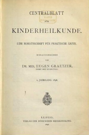 Zentralblatt für Kinderheilkunde : e. Monatsschr. für prakt. Ärzte. 1. 1896