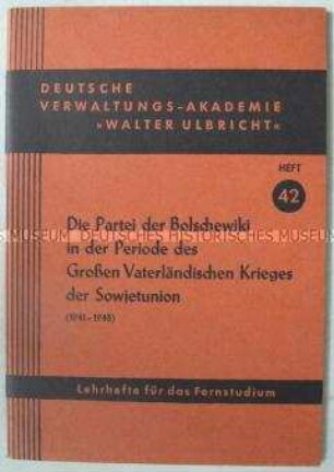 Lehrheft für das Fernstudium über die KPdSU im Zweiten Weltkrieg (Deutsche Verwaltungs-Akademie "Walter Ulbricht", Lehrhefte für das Fernstudium, Heft 42)