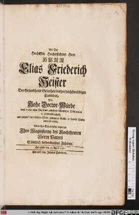 Als Der HochEdle Hocherfahrne Herr, Herr Elias Friederich Heister, Der Gesundheits Gelarheit bisher höchstwürdiger Candidat, Die Hohe Doctor-Würde nach vorher ohne Beystand gehaltner öffentlicher Disputation in Helmstäd erhielt, ... solten ihre Schuldigkeit bezeugen Ihro Magnificenz des Hochtheuren Herrn Vaters Sämtlich tiefverbundene Zuhörer