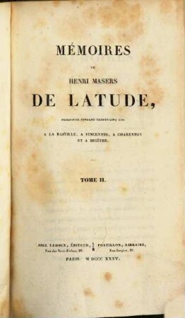 Mémoires de Henri Masers de Latude, prisonnier pendant trente-cinq ans a la Bastille, a Vincennes, a Charenton et a Bicêtre. 2
