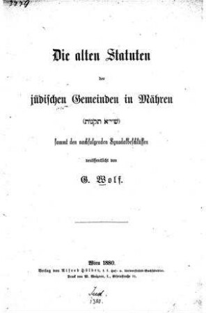 Die alten Statuten der jüdischen Gemeinden in Mähren (311 Takkanot) : sammt den nachfolgenden Synodalbeschlüssen / veröffentlicht von G. Wolf