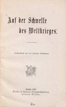 Auf der Schwelle des Weltkrieges : Sonderabdruck aus dem Deutschen Wochenblatte