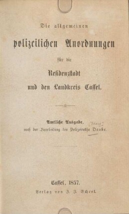 Die allgemeinen polizeilichen Anordnungen für die Residenzstadt und den Landkreis Cassel