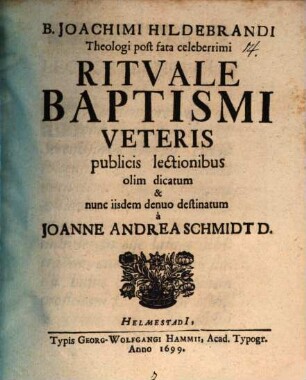 B. Joachimi Hildebrandi Theologi post fata celeberrimi Rituale Baptismi Veteris