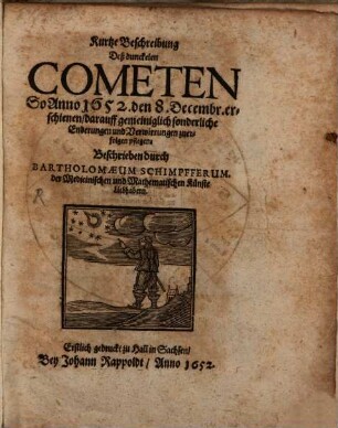 Kurtze Beschreibung deß dunckelen Cometen so anno 1652 den 8. Decembr. erschienen : darauff gemeiniglich sonderliche Enderungen und Verwirrungen zuerfolgen pflegen